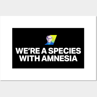 We're a species with amnesia Posters and Art